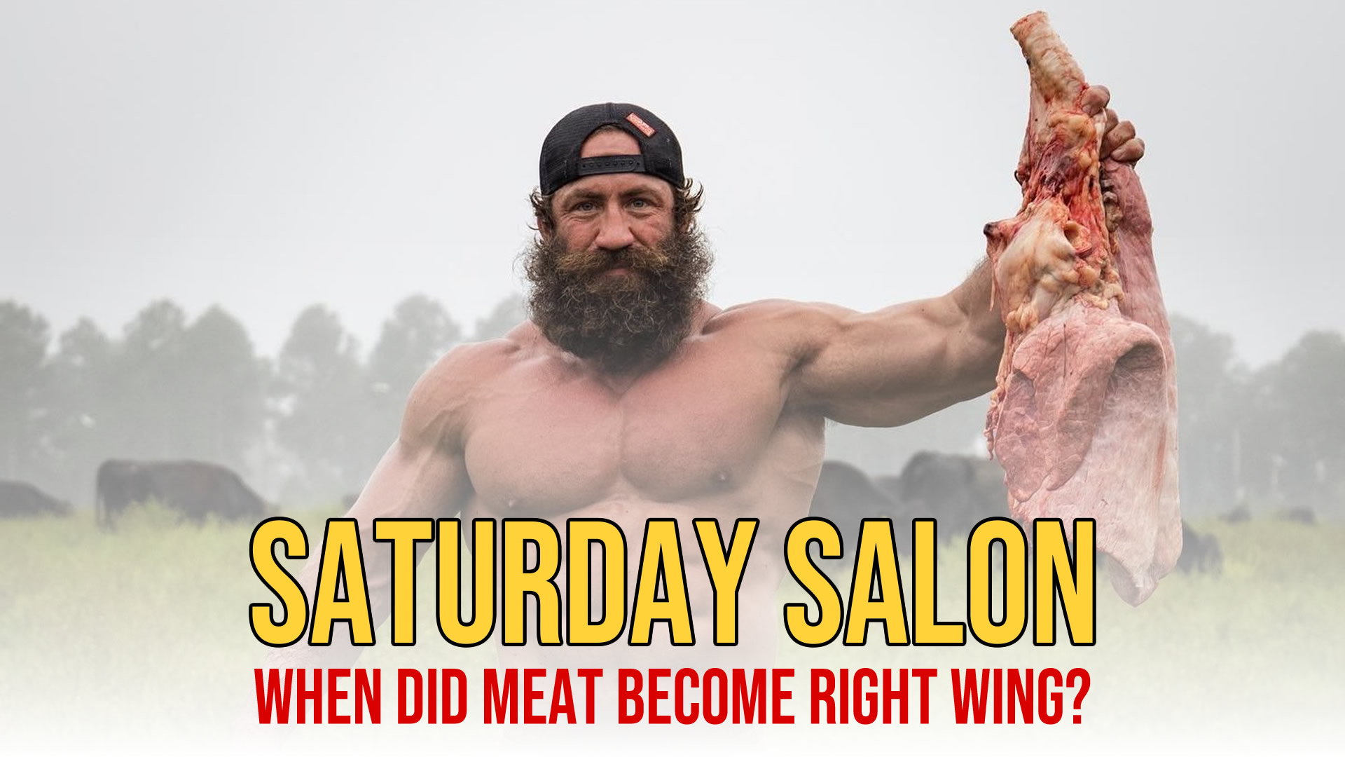 🥩🍗🍖🐔🐄🐮WHEN DID MEAT BECOME RIGHT WING? Saturday Salon #3